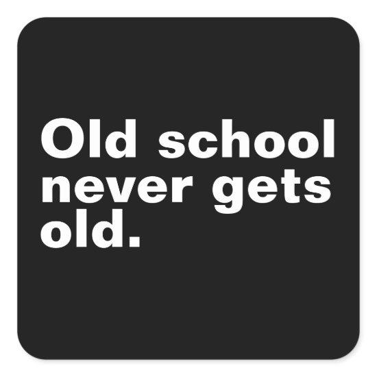 Old School Never Gets Old - Funny Saying Sarcastic Square Sticker