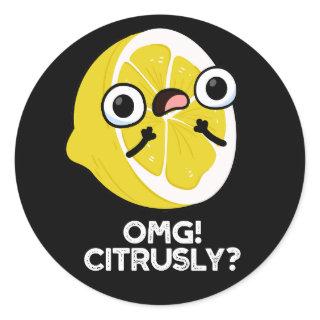 OMG Citrusly Funny Fruit Citrus Pun Dark BG Classic Round Sticker
