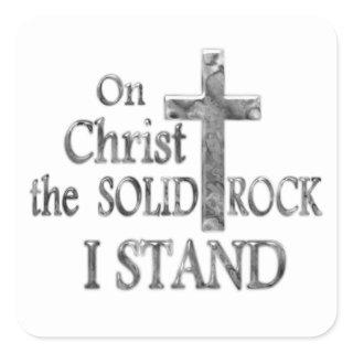 On Christ the Solid Rock I STAND Square Sticker