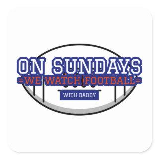 On Sundays We Watch Football With Daddy Square Sticker