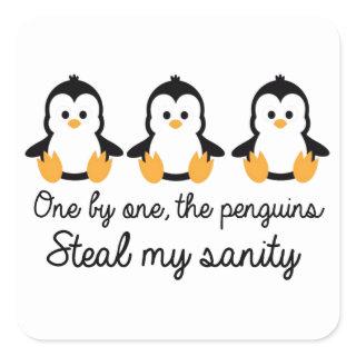 One by one the penguins steal my sanity square sticker