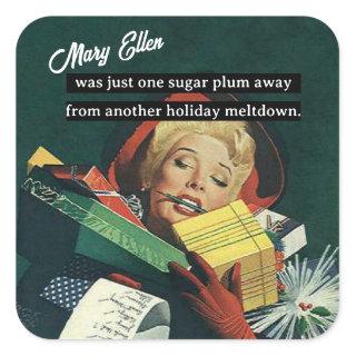 One Sugar Plum Away From Another Holiday Meltdown Square Sticker
