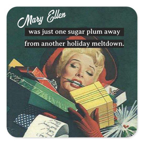 One Sugar Plum Away From Another Holiday Meltdown Square Sticker