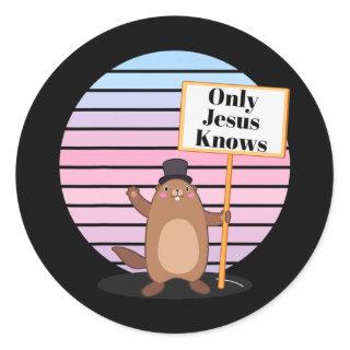 Only God Jesus Know Christian Groundhog Day Funny Classic Round Sticker