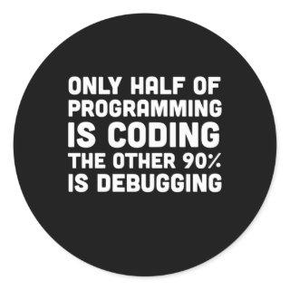 Only Half Of Programming Is Coding Classic Round Sticker