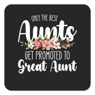 Only The Best Aunts Get Promoted To Great Aunt Square Sticker