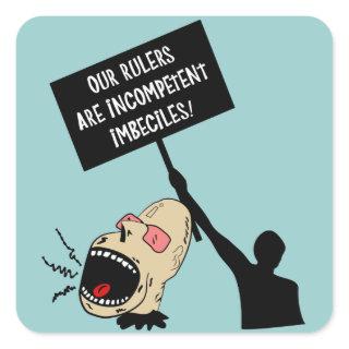 Our rulers are incompetent imbeciles square sticker