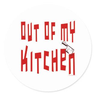 Out of My Kitchen Saying Classic Round Sticker