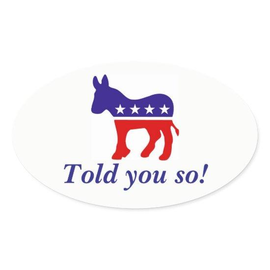 oval bumper sticker Democrat donkey "told you so"