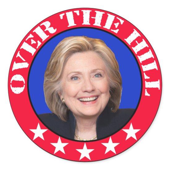 OVER THE HILL - ANTI-HILLARY CLINTON CLASSIC ROUND STICKER