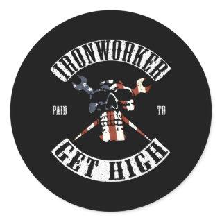 Paid To Get High Ironworker Classic Round Sticker