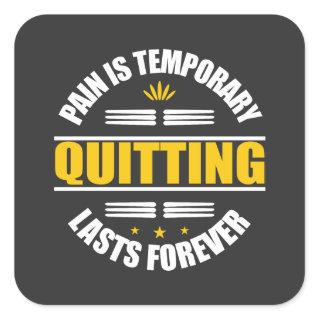 Pain Is Temporary Quitting Lasts Forever Square Sticker