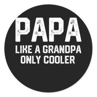 PAPA Like A Grandpa ONLY COOLER Funny Dad Papa Classic Round Sticker