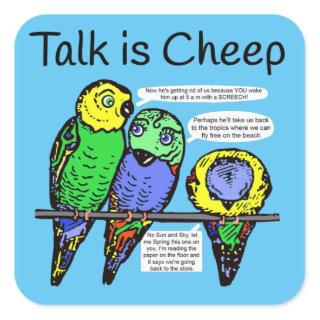 Parakeet Talk is Cheep and they bicker Square Sticker