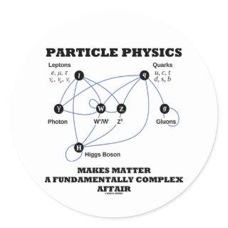 Particle Physics Makes Matter A Fundamentally Classic Round Sticker