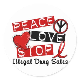 Peace Love Stop Illegal Drug Sales Classic Round Sticker