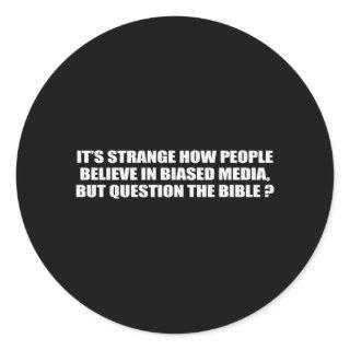 People believe in biased media but question the bi classic round sticker