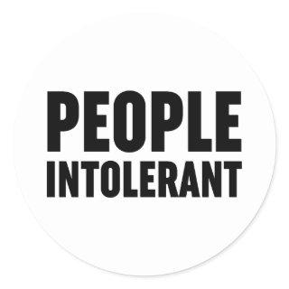 People Intolerant Classic Round Sticker