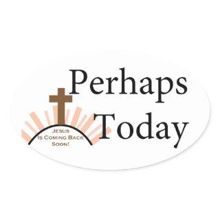 Perhaps Today - on White Oval Sticker