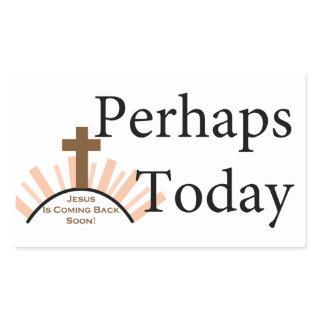 Perhaps Today - on White Rectangular Sticker