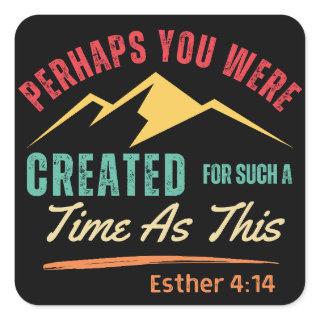 Perhaps You Were Created For Such A Time As This Square Sticker