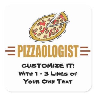 Personalize It! Funny Pizza Love Pizzaologist Square Sticker