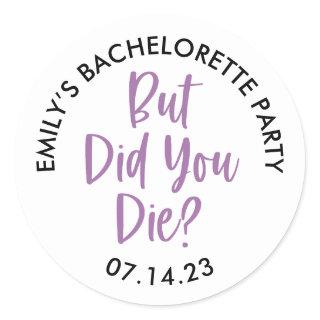Personalized Bachelorette But Did You Die? Classic Round Sticker