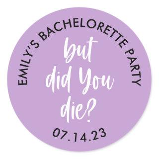 Personalized Bachelorette But Did You Die? Classic Round Sticker