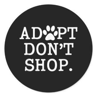 Pet Adoption Saying Adopt Don't Shop Dog Cat Rescu Classic Round Sticker
