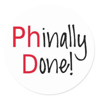 Phinally Done,  PhD graduate, graduation gift Classic Round Sticker