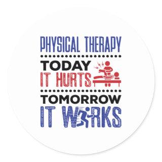 Physical Therapy Today It Hurts Tomorrow It Works Classic Round Sticker