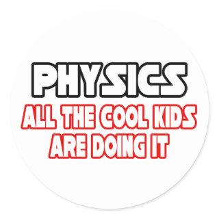 Physics...Cool Kids Classic Round Sticker