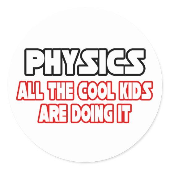 Physics...Cool Kids Classic Round Sticker