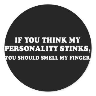 Pickup Line - IF YOU THINK MY PERSONALITY STINKS T Classic Round Sticker