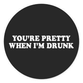 Pickup Line - YOURE PRETTY WHEN IM DRUNK T-SHIRT Classic Round Sticker