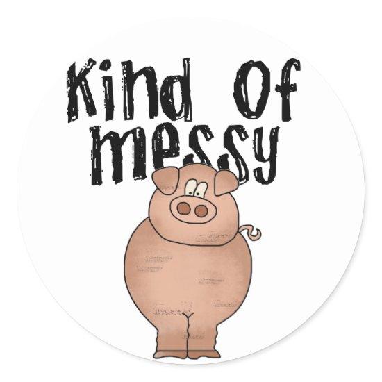 Pig Kind of Messy TShirts and Gifts Classic Round Sticker