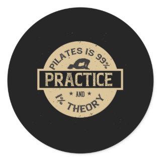 Pilates is 99% Practice and 1% Theory Classic Round Sticker