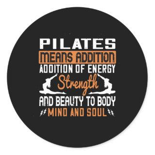 Pilates Means Addition Of Energy Mind And Soul Classic Round Sticker