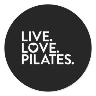 Pilates Saying Live Love Pilates For Instructors Classic Round Sticker