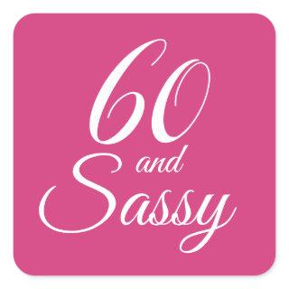 Pink 60 and Sassy | Typography 60th Birthday Square Sticker