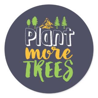 Plant More Trees Inspirational Earth Day Quote Classic Round Sticker