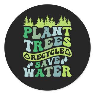 Plant Trees Recycle Save Water Eh Day Classic Round Sticker