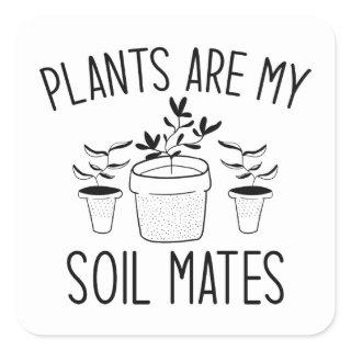 Plants Are My Soil Mates Square Sticker