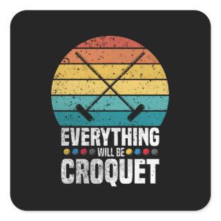 Play Croquet Everything Will Be Croquet Gift Square Sticker