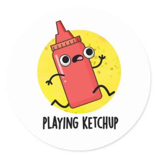 Playing Ketchup Funny Sauce Pun  Classic Round Sticker