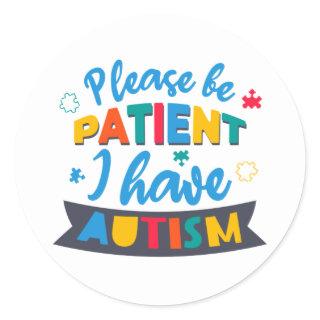 Please Be Patient I Have Autism Classic Round Sticker