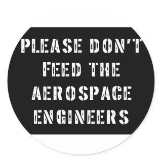 Please Don't Feed The Aerospace Engineers Classic Round Sticker