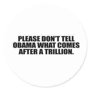 Please don't tell Obama what comes after a trillio Classic Round Sticker