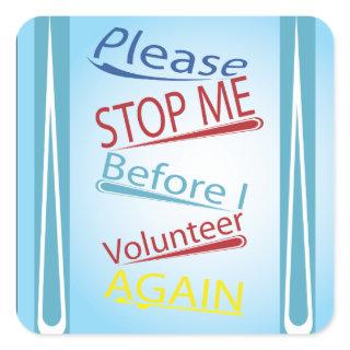 Please stop me before I volunteer again Square Sticker