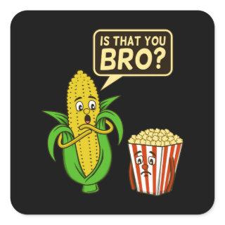 Popcorn Is That You Bro Popcorns Food Eater Lover Square Sticker